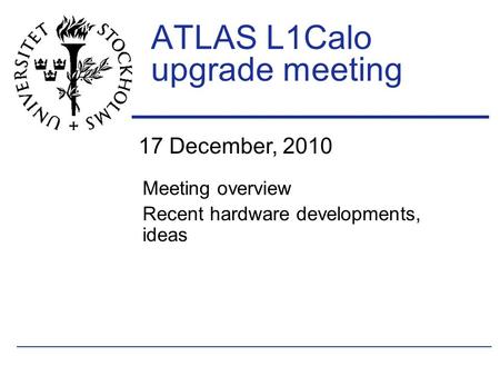 17 December, 2010 ATLAS L1Calo upgrade meeting Meeting overview Recent hardware developments, ideas.