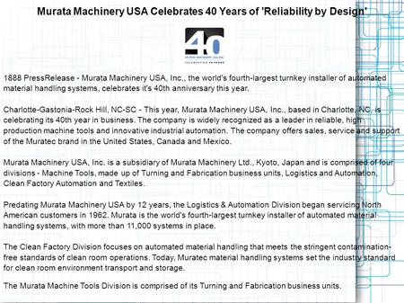 Murata Machinery USA Celebrates 40 Years of 'Reliability by Design' 1888 PressRelease - Murata Machinery USA, Inc., the world's fourth-largest turnkey.