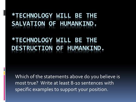 Which of the statements above do you believe is most true? Write at least 8-10 sentences with specific examples to support your position.