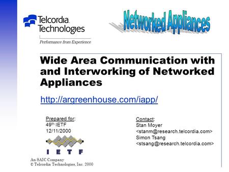 Wide Area Communication with and Interworking of Networked Appliances An SAIC Company © Telcordia Technologies, Inc. 2000 Prepared for: 49 th IETF 12/11/2000.