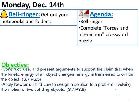 Monday, Dec. 14th 1 Bell-ringer: Get out your notebooks and folders. Agenda: Bell-ringer Complete “Forces and Interaction” crossword puzzle Construct,