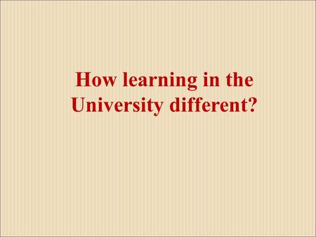 How learning in the University different?. Objectives At the end of this session the student should be able to: 1) Differentiate formal and informal education.