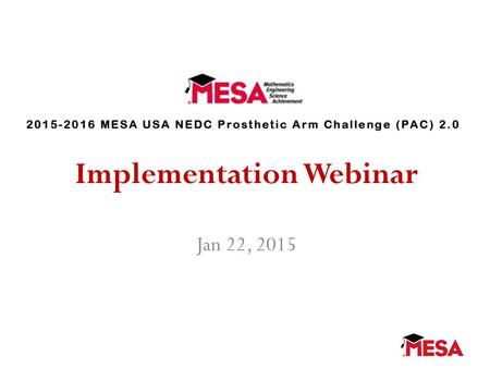 Implementation Webinar Jan 22, 2015. PAC 2.0 Changes to PAC Competition for the 2015-16 academic year. Cost of device cannot exceed $80.00 Arduino must.