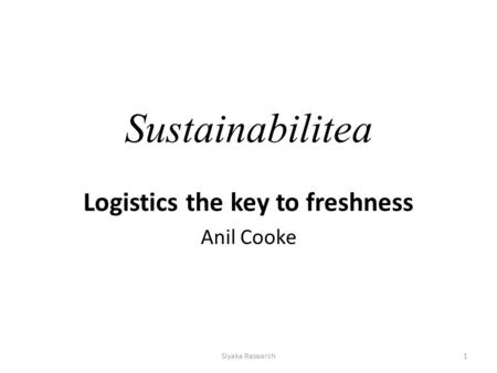 Sustainabilitea Logistics the key to freshness Anil Cooke Siyaka Research1.