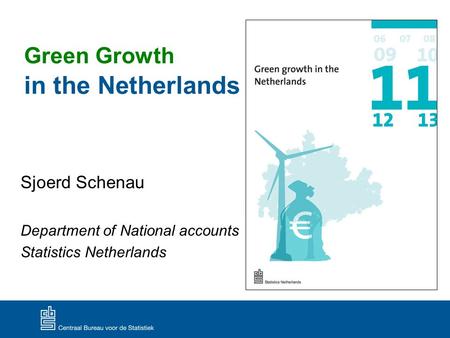 Green Growth in the Netherlands Sjoerd Schenau Department of National accounts Statistics Netherlands.