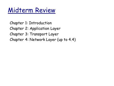 Midterm Review Chapter 1: Introduction Chapter 2: Application Layer