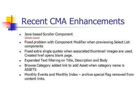 Recent CMA Enhancements Java-based Scroller Component Sample Layout Fixed problem with Component Modifier when previewing Select List components Fixed.