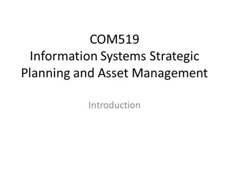 COM519 Information Systems Strategic Planning and Asset Management Introduction.