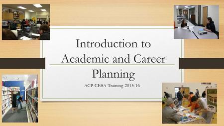 Introduction to Academic and Career Planning ACP CESA Training 2015-16.