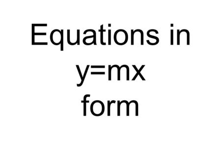 Equations in y=mx form. Y X 2 4 6 8 10 number of pizzas 32 28 24 20 16 12 8 4 0 Cheese (oz.) The amount of cheese a chef needs and the number of pizzas.