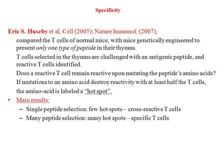 Eric S. Huseby et al, Cell (2005); Nature Immunol. (2007), compared the T cells of normal mice, with mice genetically engineered to present only one type.