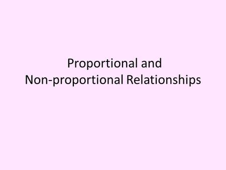 Proportional and Non-proportional Relationships. An equation stating that two ratios are equivalent is called a proportional. 200 Miles 4 Hours 50 Miles.