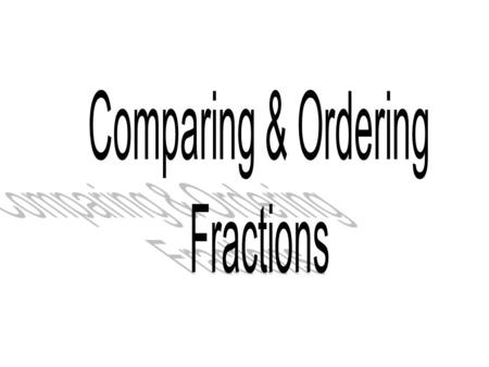 Key Terms Fraction كسر Ascending تصاعدي Numerator اﻟﺒﺴﻂ Descending تنازلي Denominator قاسم Greater Than أكبر من Less Than أقل من Equal ﻳﺴﺎوي Least Common.