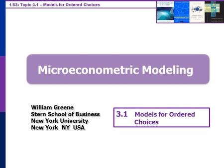 1/53: Topic 3.1 – Models for Ordered Choices Microeconometric Modeling William Greene Stern School of Business New York University New York NY USA William.