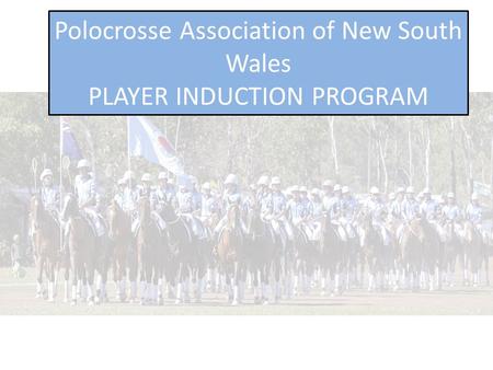 Polocrosse Association of New South Wales PLAYER INDUCTION PROGRAM.