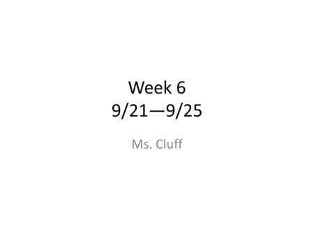 Week 6 9/21—9/25 Ms. Cluff. Quick News… Introduction paragraphs are due today. Take these out and open your notebook to page 11R. I will come around and.