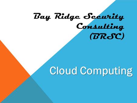 Bay Ridge Security Consulting (BRSC) Cloud Computing.