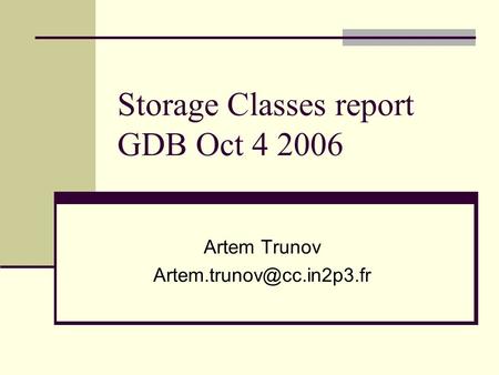 Storage Classes report GDB Oct 4 2006 Artem Trunov