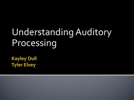 Understanding Auditory Processing.  Referred to as those internal processes that a person uses to make sense out of auditory messages.  Has been described.