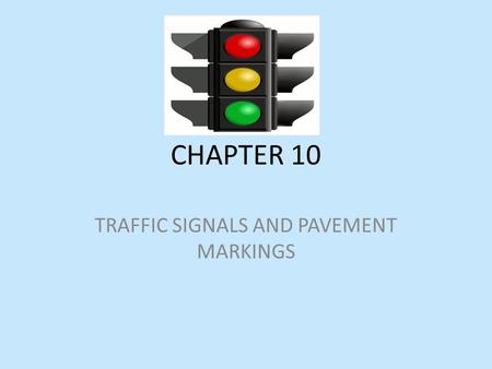 CHAPTER 10 TRAFFIC SIGNALS AND PAVEMENT MARKINGS.