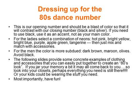 Dressing up for the 80s dance number This is our opening number and should be a blast of color so that it will contrast with our closing number (black.