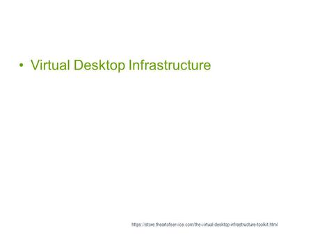 Virtual Desktop Infrastructure https://store.theartofservice.com/the-virtual-desktop-infrastructure-toolkit.html.