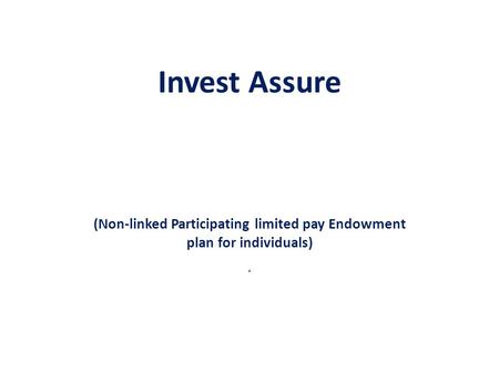 Invest Assure (Non-linked Participating limited pay Endowment plan for individuals) ·