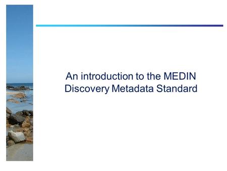 An introduction to the MEDIN Discovery Metadata Standard.