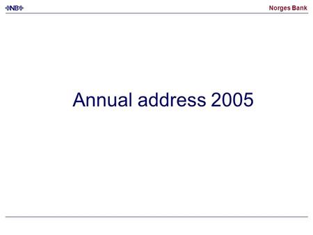 Norges Bank Annual address 2005. Norges Bank Chart 1. Developments in GDP and interest rates 1900-1914 10-year bond yield Key rate GDP Sources: Statistics.