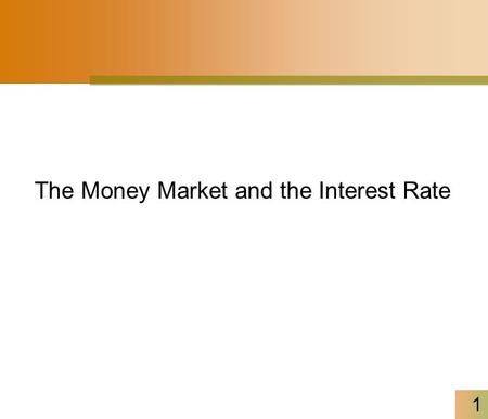 1 The Money Market and the Interest Rate. 2 The Demand For Money Demand for money does not mean how much money people would like to have. Rather, it means.