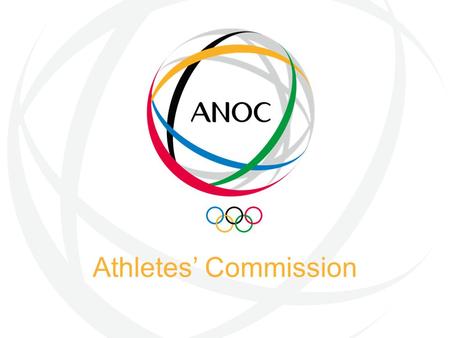 Athletes’ Commission. Agenda 2020 - Athletes at the heart of the Olympic Movement Athlete Experience Protecting the Clean Athlete Education and Dual.