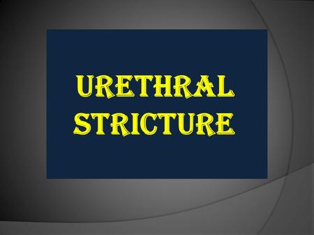 Urethral stricture. *May be congenital or acquired. *Acquired urethral sricture is common in men but rare in women. Aetiology 1. congenital 2. Traumatic.