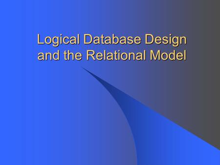 Logical Database Design and the Relational Model.