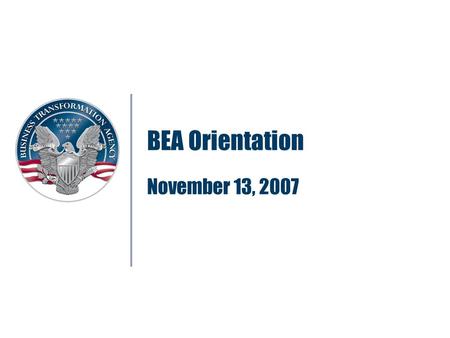 BEA Orientation November 13, 2007