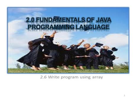 1. Define an array 1 Create reference arrays of objects in Java program 2 Initialize elements of arrays 3 Pass array to methods 4 Return array to methods.