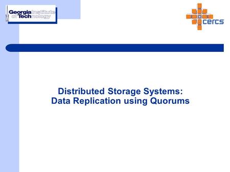 Distributed Storage Systems: Data Replication using Quorums.