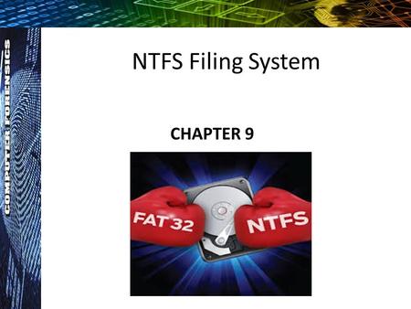 NTFS Filing System CHAPTER 9. New Technology File System (NTFS) Started with Window NT in 1993, Windows XP, 2000, Server 2003, 2008, and Window 7 also.