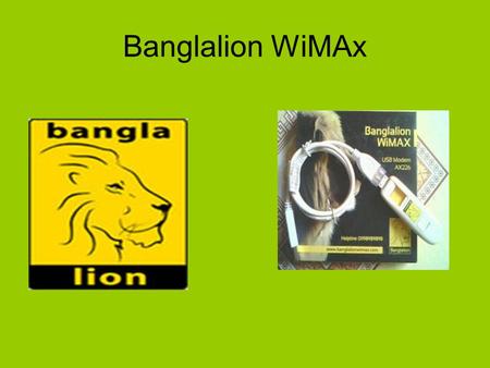 Banglalion WiMAx. Who is the target market? How do we know? ‡Young generation ‡Online earning person ‡Many other.