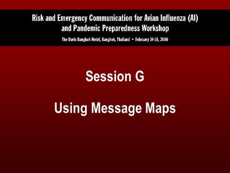 Session G Using Message Maps. Session G Objectives Describe the use of message maps after completion Describe a variety of ways in which the messages.