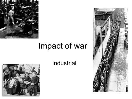 Impact of war Industrial. Industrial Disputes Many disputes in Scotland between workers and the management Also disputes between workers and the government.