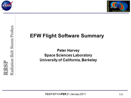 RBSP Radiation Belt Storm Probes RBSP Radiation Belt Storm Probes RBSP/EFW I-PER 21 January 2011 111 EFW Flight Software Summary Peter Harvey Space Sciences.