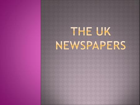 In the UK There are 10 daily national newspapers There are 9 Sunday national newspapers About 35-40 million people read newspapers every day.