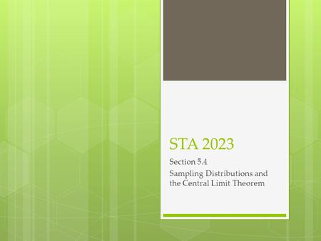 STA 2023 Section 5.4 Sampling Distributions and the Central Limit Theorem.