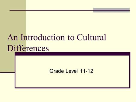 An Introduction to Cultural Differences Grade Level 11-12.