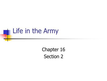 Life in the Army Chapter 16 Section 2. Civilians become Soldiers ? Why did so many volunteer to fight? Between 18 & 30 yrs. old. Rushed to enlist, join.