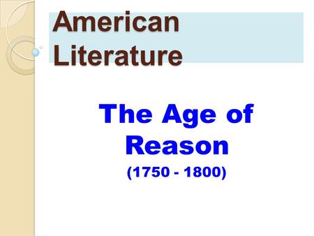 American Literature The Age of Reason (1750 - 1800)