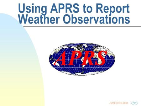 Jump to first page Using APRS to Report Weather Observations.