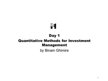 1 Day 1 Quantitative Methods for Investment Management by Binam Ghimire.