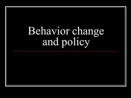 Behavior change and policy. Brofenbrenner’s Ecological Model person Microsystem Mesosystem Exosystem Macrosystem.