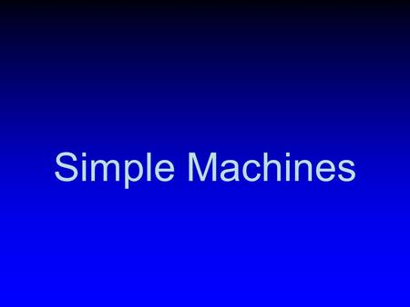 Simple Machines. What are they? Simple machines are machines with few or no moving parts that are used to make work easier.